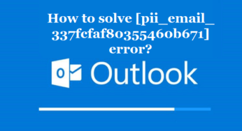 How to solve [pii_email_337fcfaf80355460b671] error?