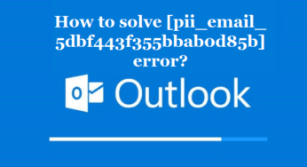 How to solve [pii_email_5dbf443f355bbab0d85b] error?