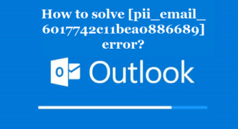 How to solve [pii_email_6017742c11bea0886689] error?