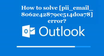 How to solve [pii_email_8062e42879cc514d0a78] error?