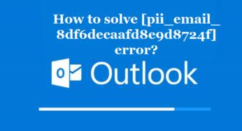 How to solve [pii_email_8df6decaafd8e9d8724f] error?