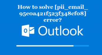 How to solve [pii_email_95e0a421f523f348cf08] error?