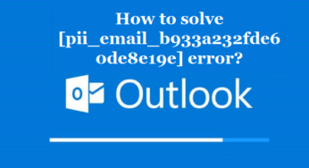 How to solve [pii_email_b933a232fde60de8e19e] error?