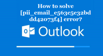 How to solve [pii_email_e563c5e32bddd42073f4] error?