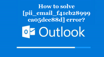 How to solve [pii_email_f41eb28999ca05dee88d] error?