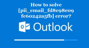 How to solve [pii_email_fd8e98e09fe60242a5fb] error?
