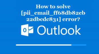 How to solve [pii_email_ff68db82eb22dbcdc831] error?