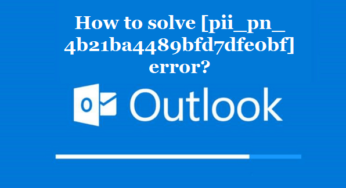 How to solve [pii_pn_4b21ba4489bfd7dfe0bf] error?
