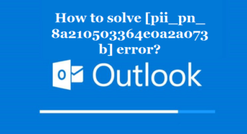 How to solve [pii_pn_8a210503364e0a2a073b] error?
